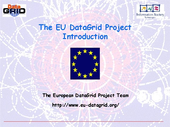 The EU Data. Grid Project Introduction The European Data. Grid Project Team http: //www.