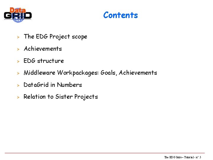 Contents Ø The EDG Project scope Ø Achievements Ø EDG structure Ø Middleware Workpackages: