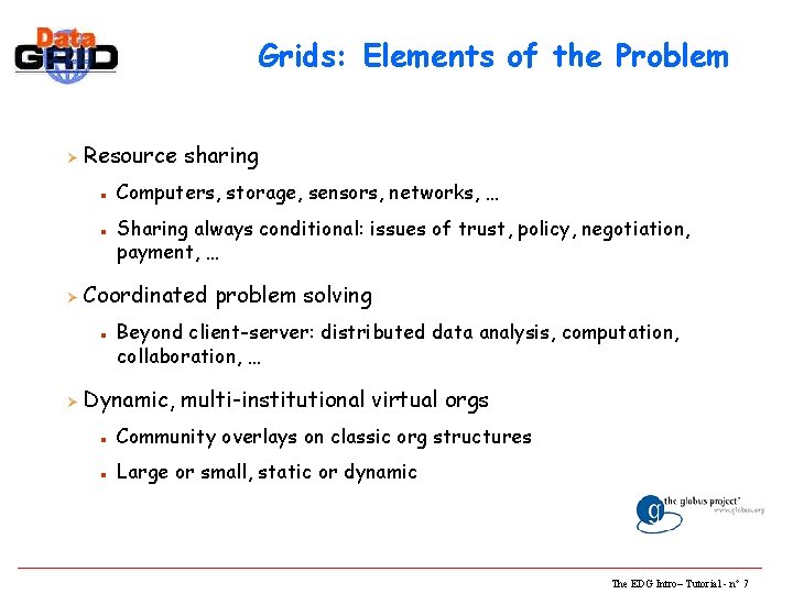 Grids: Elements of the Problem Ø Resource sharing n n Ø Sharing always conditional: