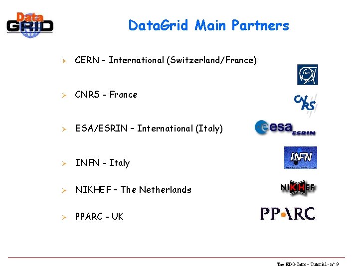 Data. Grid Main Partners Ø CERN – International (Switzerland/France) Ø CNRS - France Ø