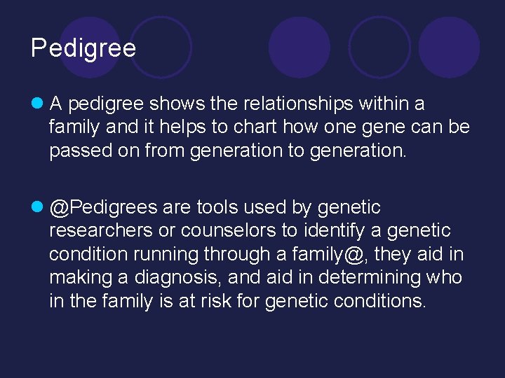 Pedigree l A pedigree shows the relationships within a family and it helps to