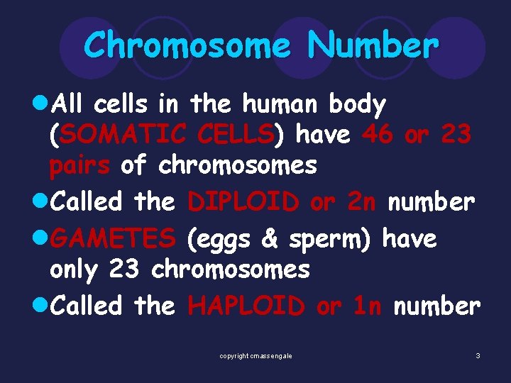 Chromosome Number l. All cells in the human body (SOMATIC CELLS) have 46 or