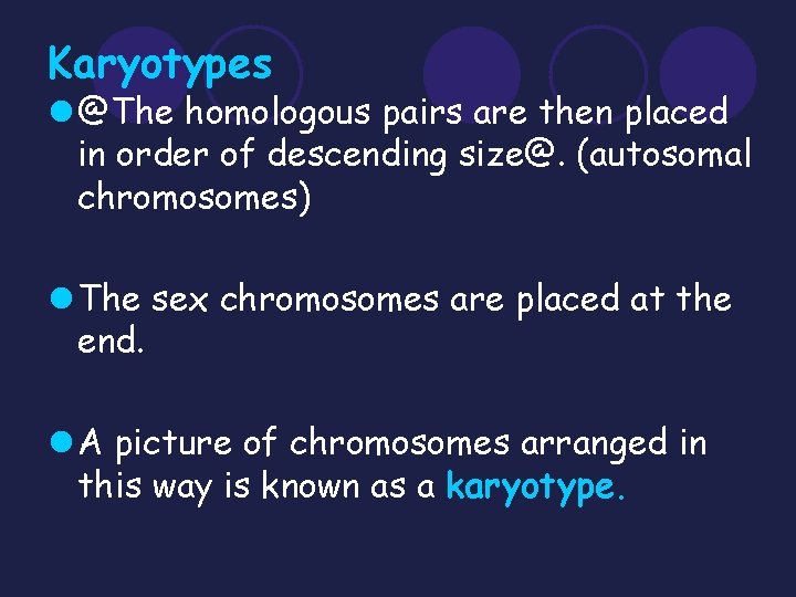 Karyotypes l @The homologous pairs are then placed in order of descending size@. (autosomal