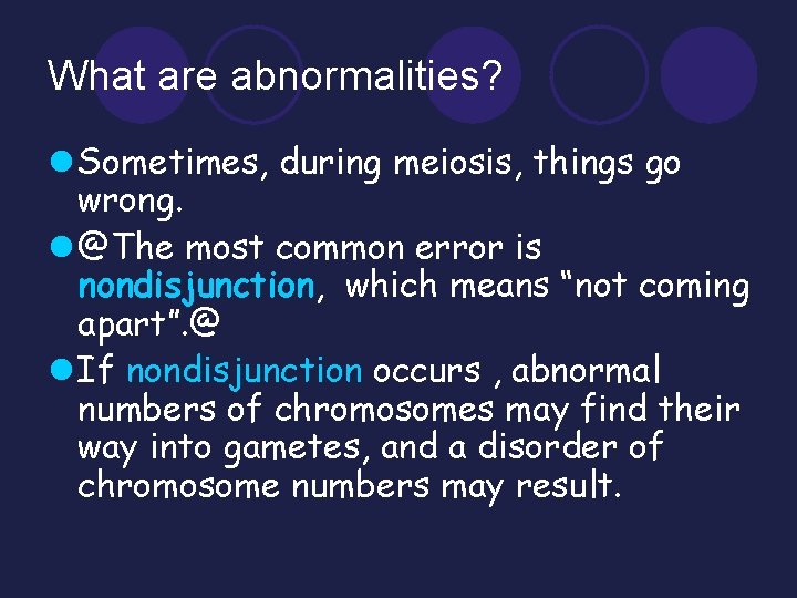 What are abnormalities? l Sometimes, during meiosis, things go wrong. l @The most common