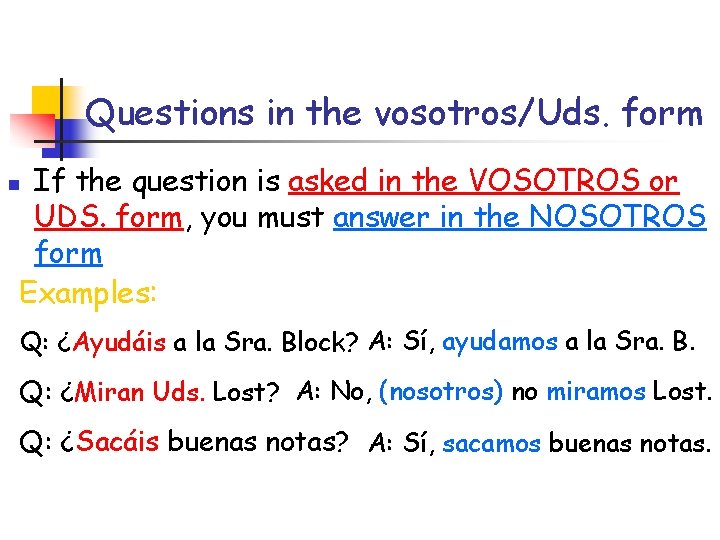 Questions in the vosotros/Uds. form If the question is asked in the VOSOTROS or
