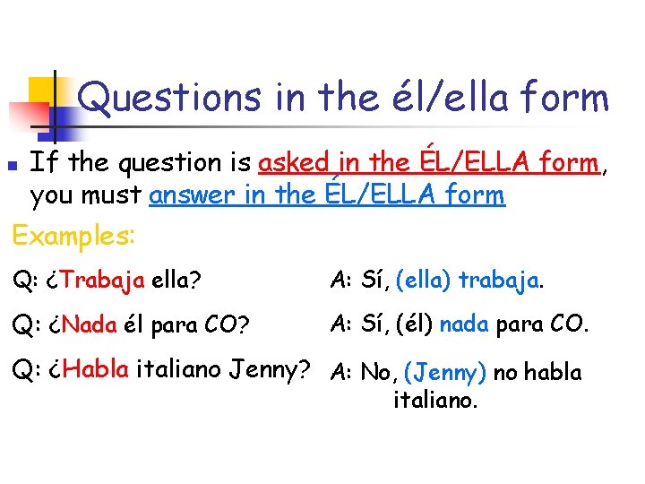 Questions in the él/ella form n If the question is asked in the ÉL/ELLA
