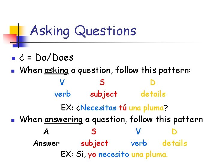 Asking Questions n ¿ = Do/Does n When asking a question, follow this pattern: