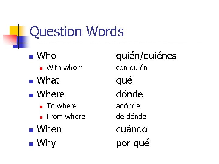 Question Words n Who n n n What Where n n With whom To