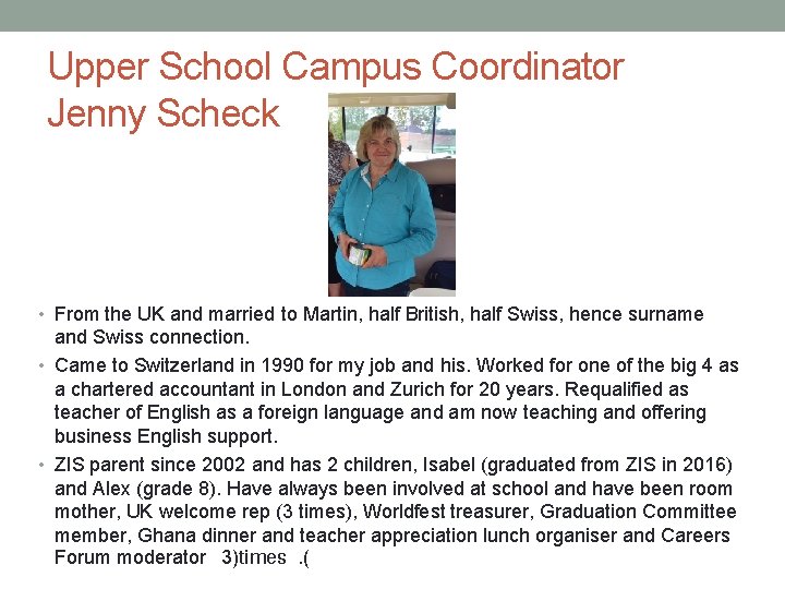 Upper School Campus Coordinator Jenny Scheck • From the UK and married to Martin,