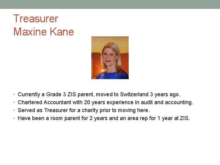 Treasurer Maxine Kane • Currently a Grade 3 ZIS parent, moved to Switzerland 3