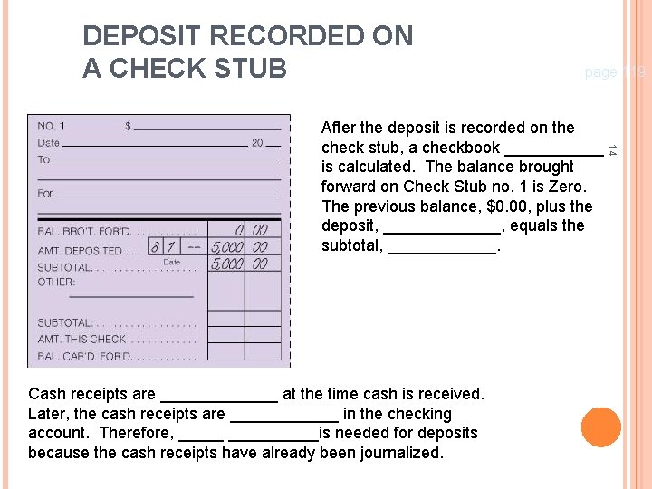 DEPOSIT RECORDED ON A CHECK STUB page 119 Cash receipts are _______ at the