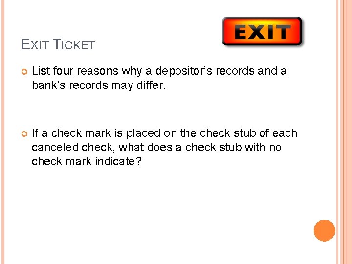 EXIT TICKET List four reasons why a depositor’s records and a bank’s records may