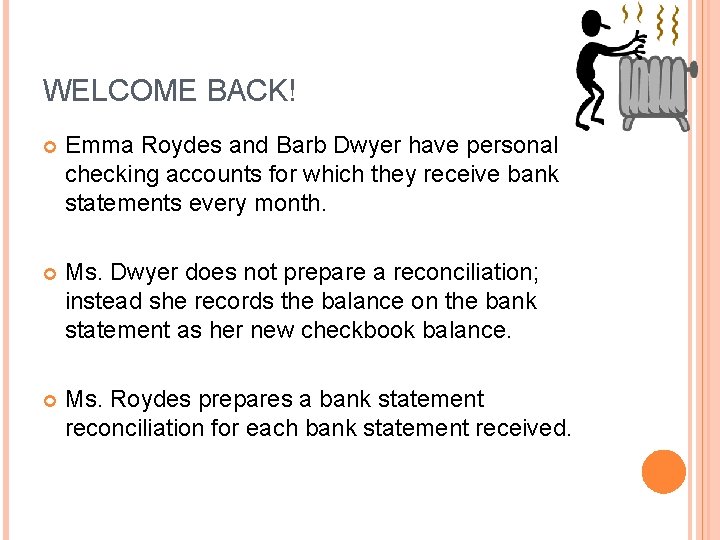 WELCOME BACK! Emma Roydes and Barb Dwyer have personal checking accounts for which they