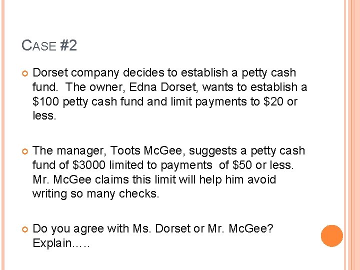 CASE #2 Dorset company decides to establish a petty cash fund. The owner, Edna