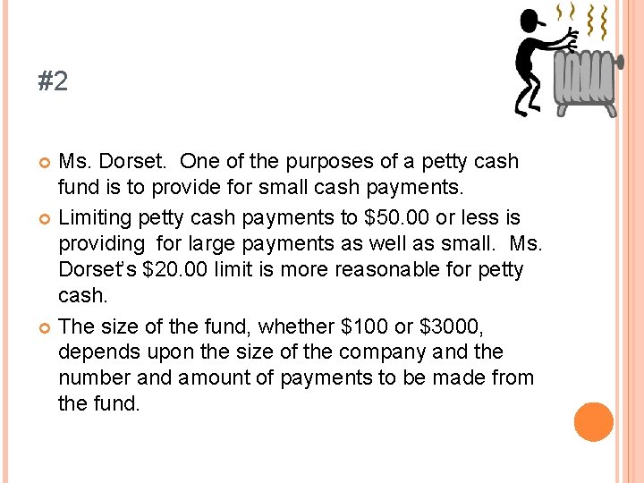 #2 Ms. Dorset. One of the purposes of a petty cash fund is to