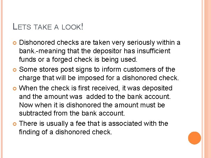 LETS TAKE A LOOK! Dishonored checks are taken very seriously within a bank. -meaning