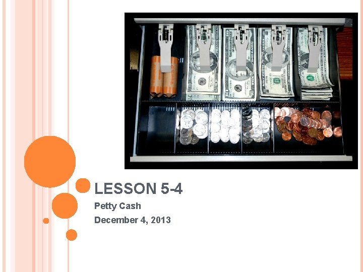 LESSON 5 -4 Petty Cash December 4, 2013 