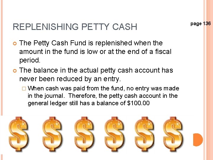 REPLENISHING PETTY CASH The Petty Cash Fund is replenished when the amount in the