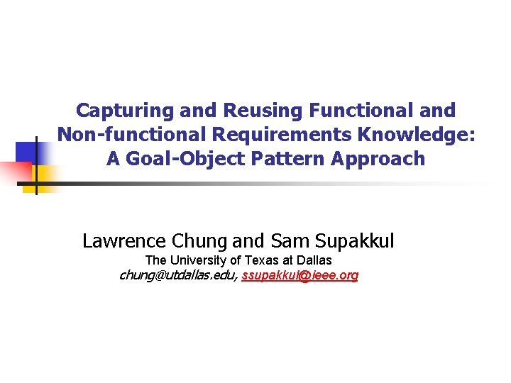 Capturing and Reusing Functional and Non-functional Requirements Knowledge: A Goal-Object Pattern Approach Lawrence Chung