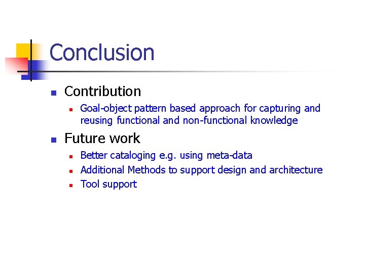 Conclusion n Contribution n n Goal-object pattern based approach for capturing and reusing functional