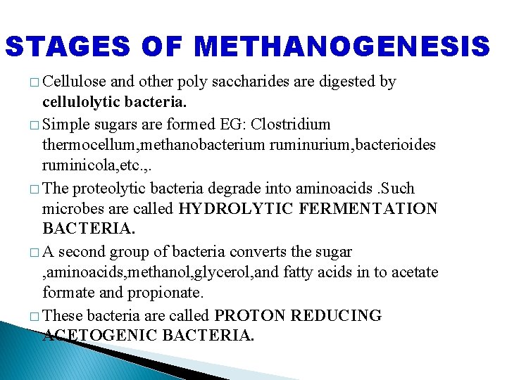 STAGES OF METHANOGENESIS � Cellulose and other poly saccharides are digested by cellulolytic bacteria.