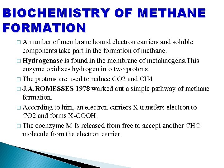 BIOCHEMISTRY OF METHANE FORMATION �A number of membrane bound electron carriers and soluble components