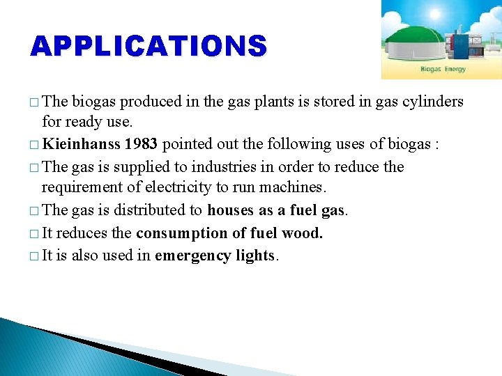 APPLICATIONS � The biogas produced in the gas plants is stored in gas cylinders