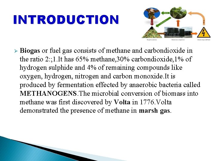 INTRODUCTION Ø Biogas or fuel gas consists of methane and carbondioxide in the ratio