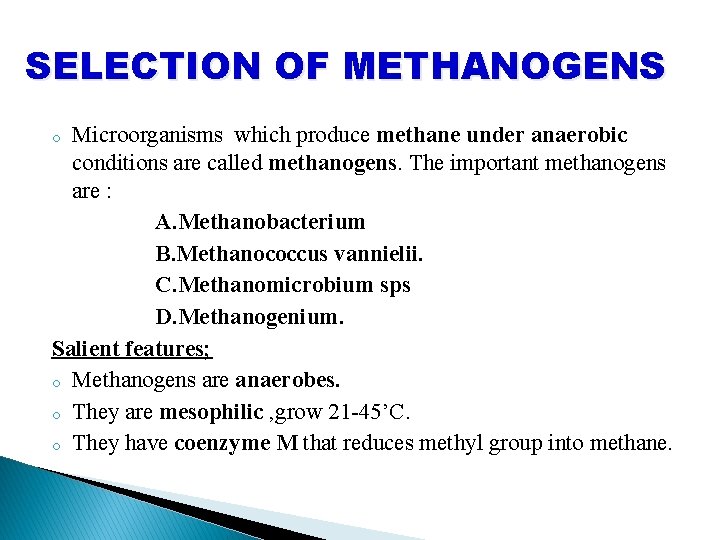 SELECTION OF METHANOGENS Microorganisms which produce methane under anaerobic conditions are called methanogens. The