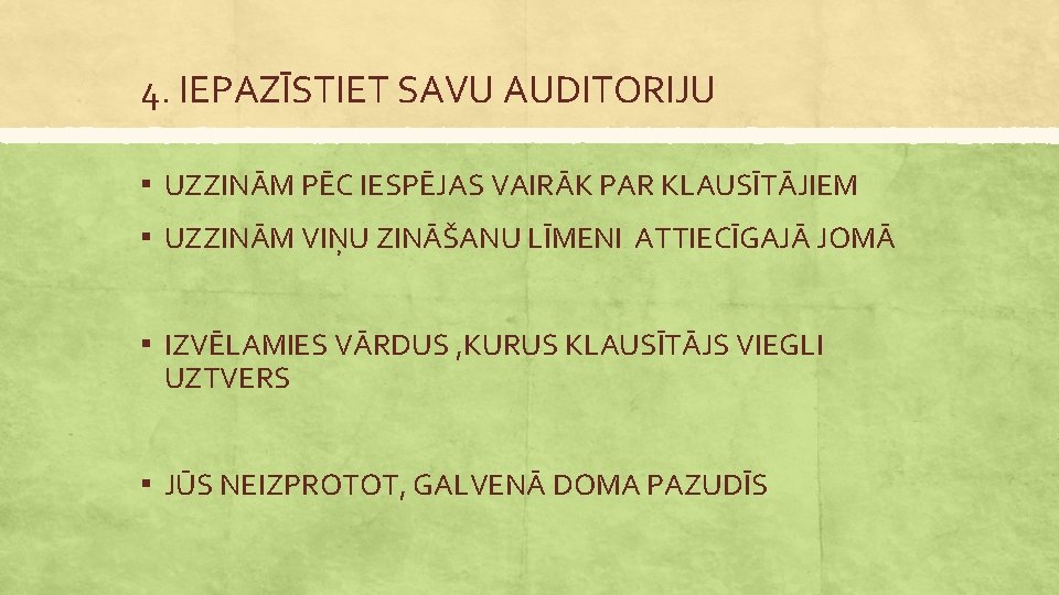 4. IEPAZĪSTIET SAVU AUDITORIJU ▪ UZZINĀM PĒC IESPĒJAS VAIRĀK PAR KLAUSĪTĀJIEM ▪ UZZINĀM VIŅU