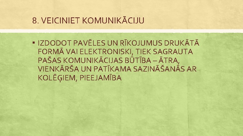 8. VEICINIET KOMUNIKĀCIJU ▪ IZDODOT PAVĒLES UN RĪKOJUMUS DRUKĀTĀ FORMĀ VAI ELEKTRONISKI, TIEK SAGRAUTA