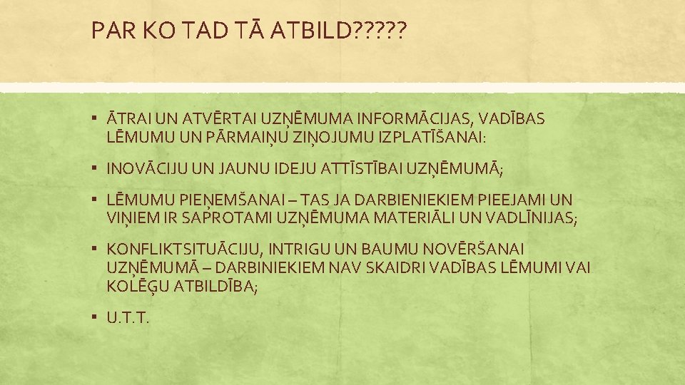 PAR KO TAD TĀ ATBILD? ? ? ▪ ĀTRAI UN ATVĒRTAI UZŅĒMUMA INFORMĀCIJAS, VADĪBAS