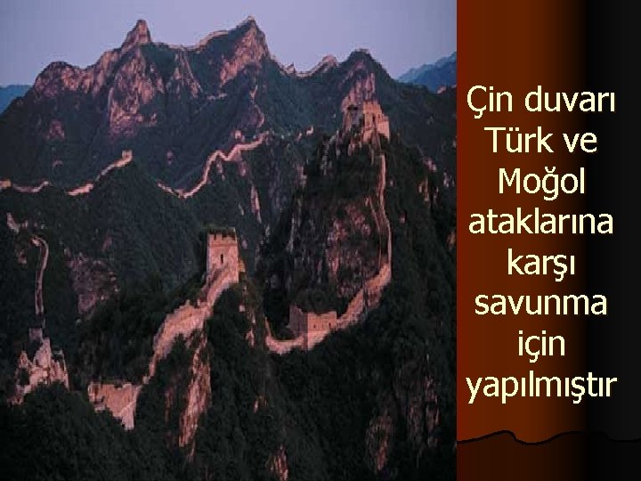 Çin duvarı Türk ve Moğol ataklarına karşı savunma için yapılmıştır 