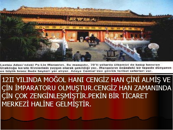 12 II YILINDA MOĞOL HANI CENGİZ HAN ÇİNİ ALMİŞ VE ÇİN İMPARATORU OLMUŞTUR. CENGİZ