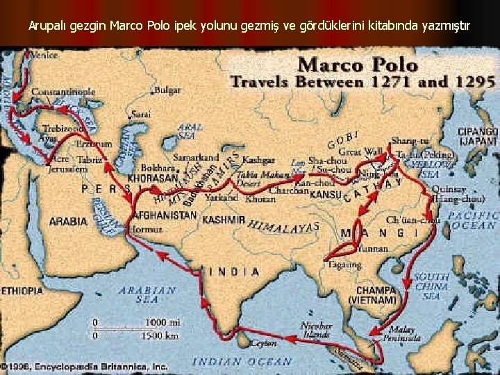 Arupalı gezgin Marco Polo ipek yolunu gezmiş ve gördüklerini kitabında yazmıştır 