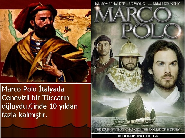 Marco Polo İtalyada Cenevizli bir Tüccarın oğluydu. Çinde 10 yıldan fazla kalmıştır. 