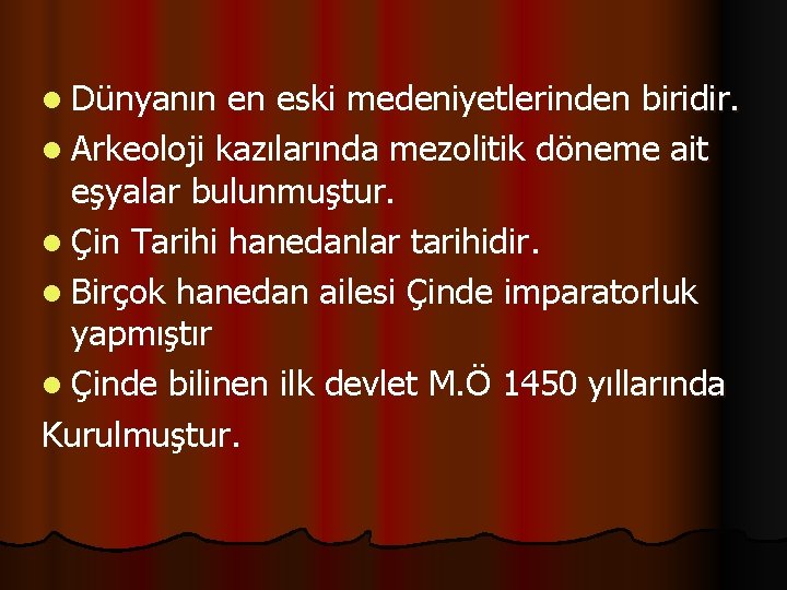 l Dünyanın en eski medeniyetlerinden biridir. l Arkeoloji kazılarında mezolitik döneme ait eşyalar bulunmuştur.