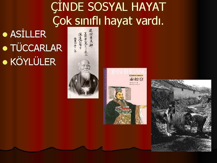 ÇİNDE SOSYAL HAYAT Çok sınıflı hayat vardı. l ASİLLER l TÜCCARLAR l KÖYLÜLER 