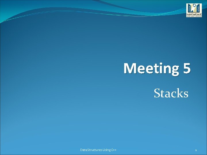 Meeting 5 Stacks Data Structures Using C++ 1 