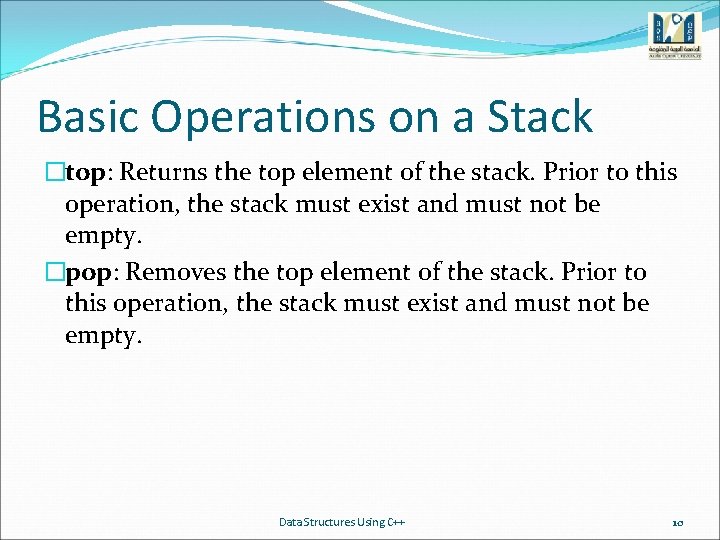 Basic Operations on a Stack �top: Returns the top element of the stack. Prior