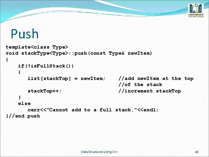 Push template<class Type> void stack. Type<Type>: : push(const Type& new. Item) { if(!is. Full.