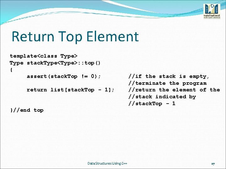 Return Top Element template<class Type> Type stack. Type<Type>: : top() { assert(stack. Top !=