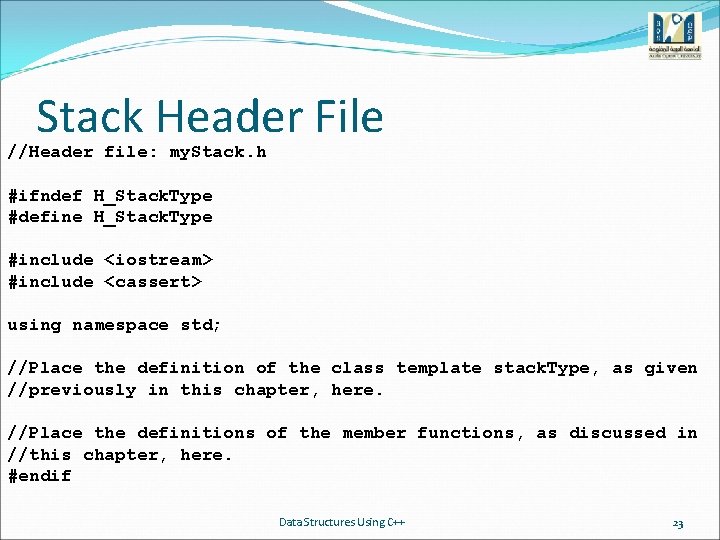 Stack Header File //Header file: my. Stack. h #ifndef H_Stack. Type #define H_Stack. Type