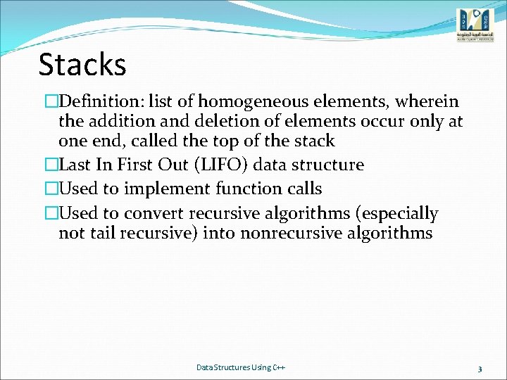 Stacks �Definition: list of homogeneous elements, wherein the addition and deletion of elements occur