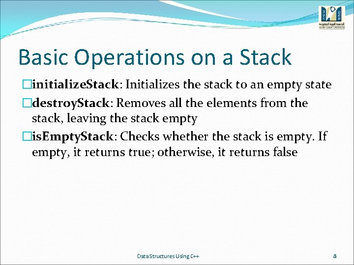 Basic Operations on a Stack �initialize. Stack: Initializes the stack to an empty state
