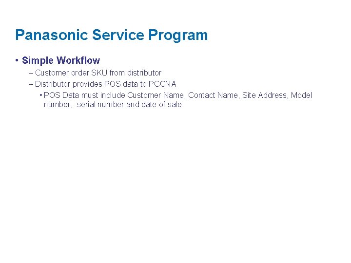 Panasonic Service Program • Simple Workflow – Customer order SKU from distributor – Distributor