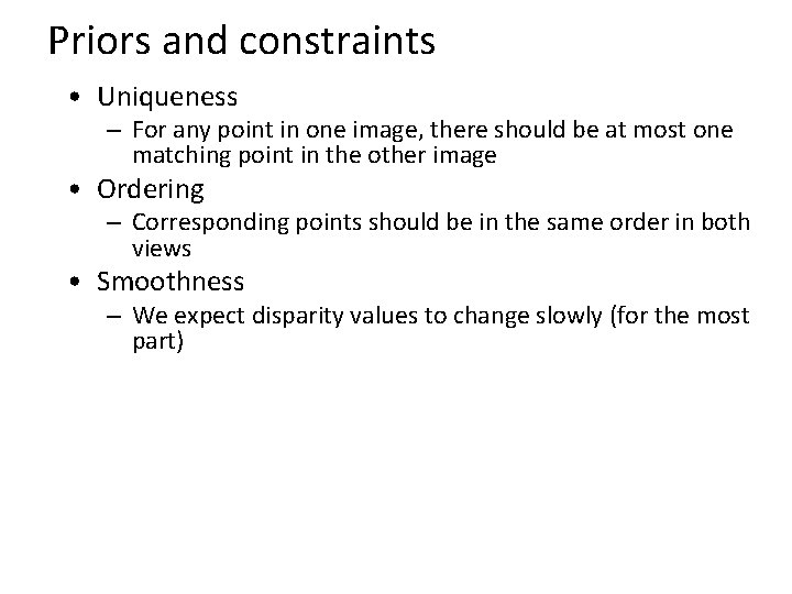 Priors and constraints • Uniqueness – For any point in one image, there should