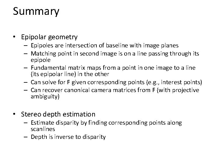 Summary • Epipolar geometry – Epipoles are intersection of baseline with image planes –