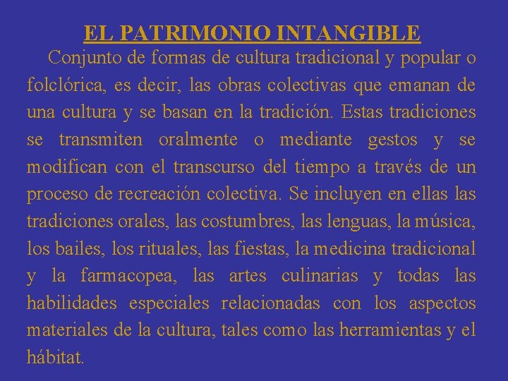 EL PATRIMONIO INTANGIBLE Conjunto de formas de cultura tradicional y popular o folclórica, es