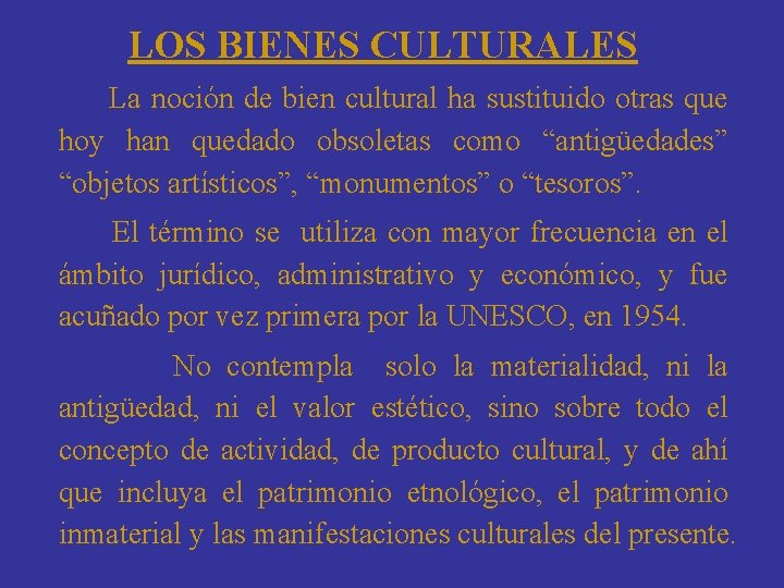 LOS BIENES CULTURALES La noción de bien cultural ha sustituido otras que hoy han